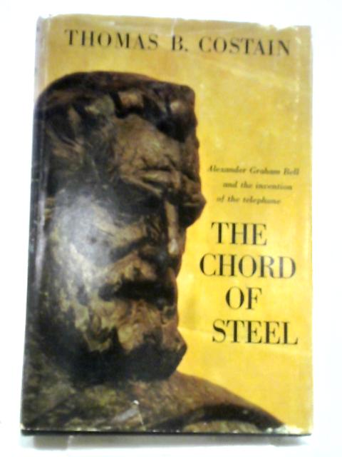 The Chord Of Steel: The Story Of The Invention Of The Telephone