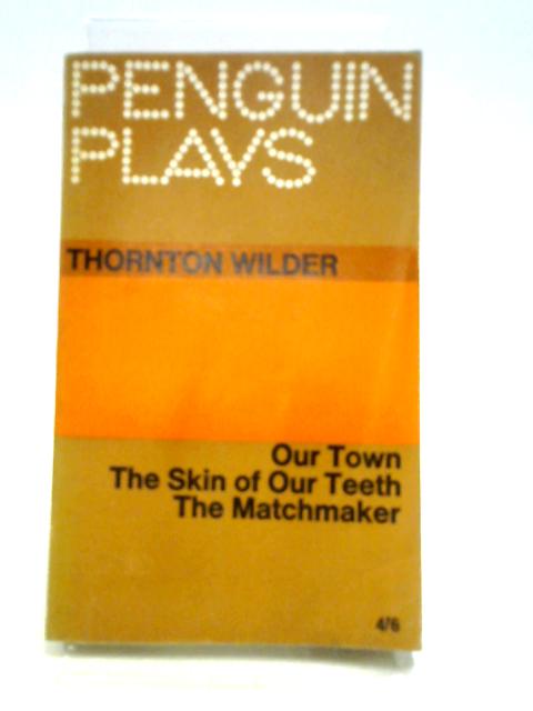 Our Town; The Skin of Our Teeth; The Matchmaker