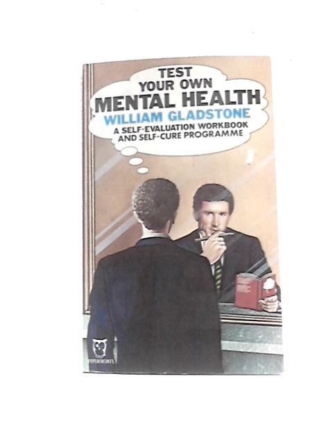 Test Your Own Mental Health: A Self-evaluation Workbook and Self-cure Programme (Paperfronts S.)