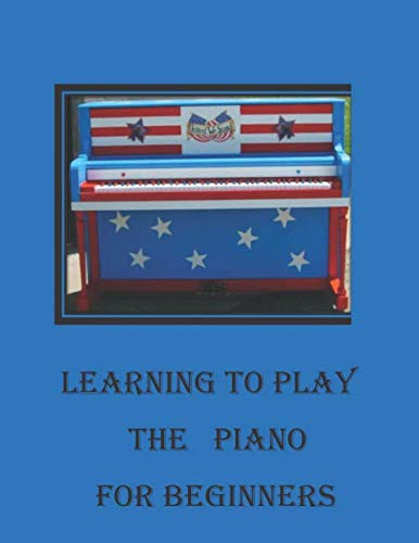 Learning to Play the Piano for Beginners (Volume 1)