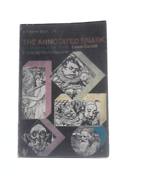 The Annotated Snark. The Full Text Of Lewis Carroll's Great Nonsense Epic, The Hunting Of The Snark