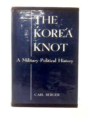 The Korea Knot: A Military-Political History