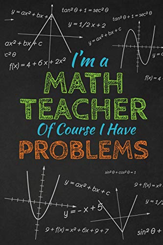 I'm A Math Teacher Of Course I Have Problems