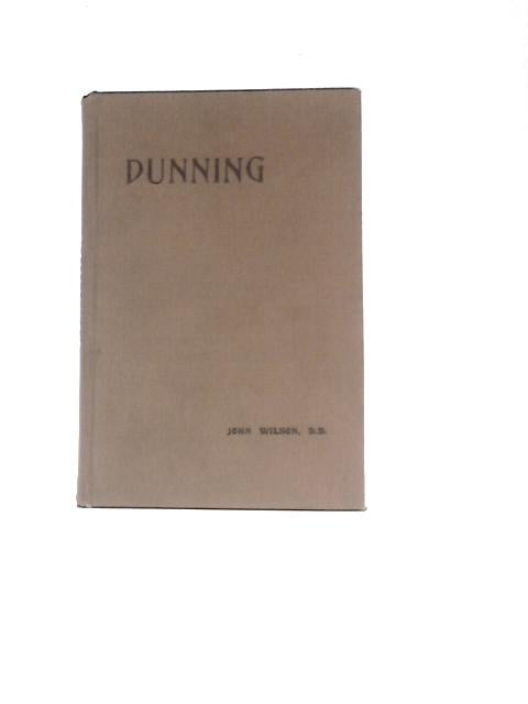 Dunning: Its Parochial History. With Notes Antiquarian, Ecclesiastical, Baronial And Miscellaneous.