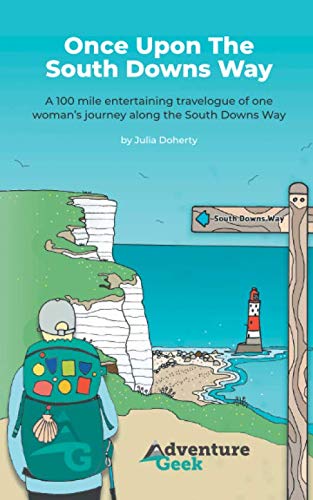Once Upon The South Downs Way: A 100 mile entertaining travelogue of one woman’s journey along the South Downs Way