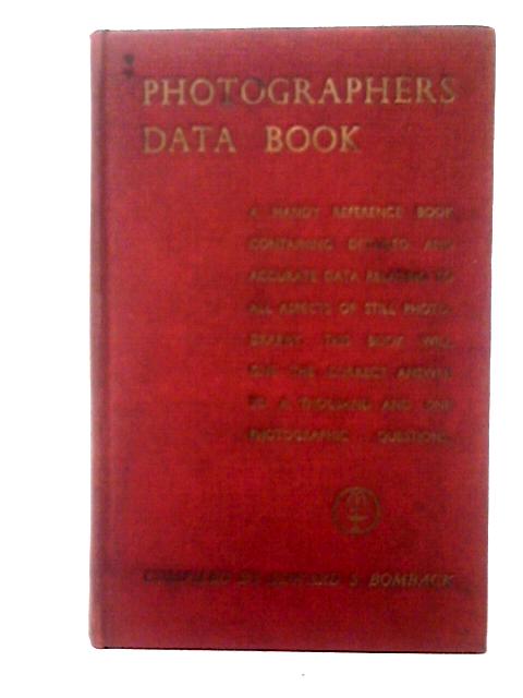 Photographers Data Book: A Handy Reference Book Containing Detailed and Accurate Data Relating to All Aspects of Still Photography