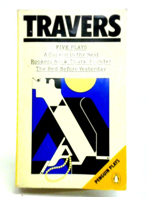 Five Plays: A Cuckoo in the Nest; Rookery Nook; Thark; Plunder; the Bed Before Yesterday