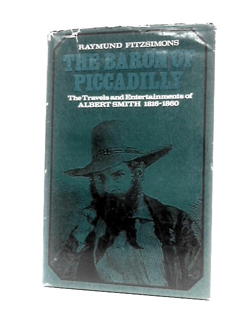 The Baron Of Piccadilly: The Travels And Entertainments Of Albert Smith, 1816-1860