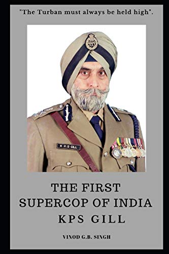 THE FIRST SUPERCOP OF INDIA - K.P.S. Gill
