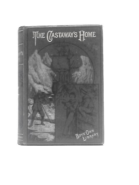 The Castaways' Home; or, The Story of the Sailing and the Sinking of the Good Ship "Rose"
