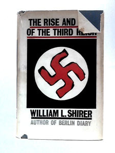 The Rise And Fall Of The Third Reich: A History Of Nazi Germany 