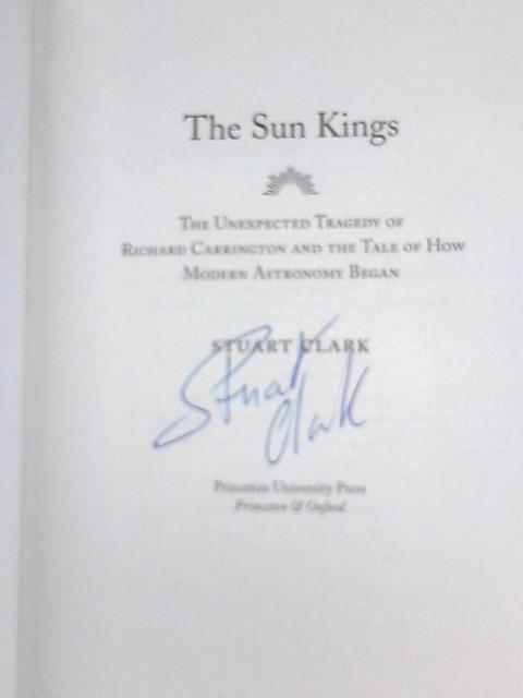 The Sun Kings: The Unexpected Tragedy of Richard Carrington and the Tale of How Modern Astronomy Began