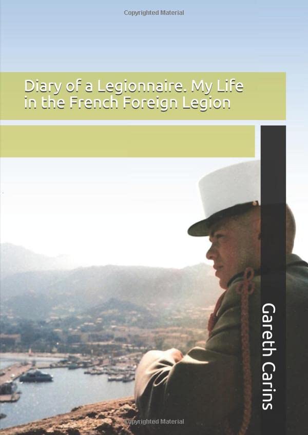Diary of a Legionnaire. My Life in the French Foreign Legion