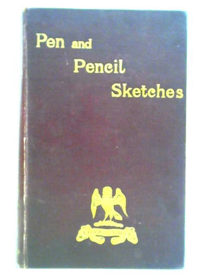 Pen And Pencil Sketches: A Retrospect Of Nearly Eighty Years, Including About Twelve In The Artillery, And Fifty In The Ministry Of The Church Of England.