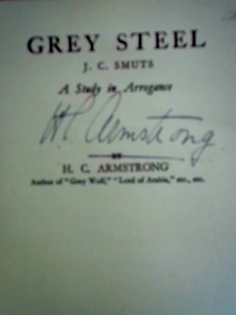 Grey Steel: J.C. Smuts - A Study in Arrogance