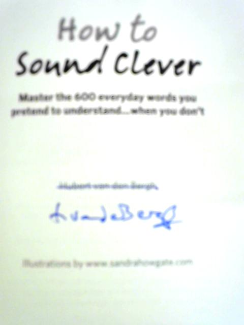 How to Sound Clever: Master the 600 English Words You Pretend to Understand...When You Don't