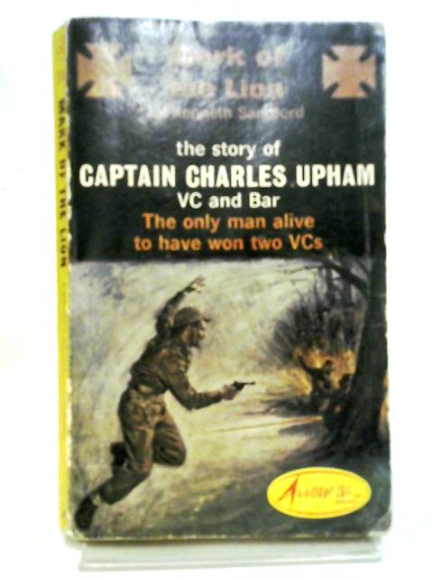 Mark Of The Lion, The Story Of Captain Charles Upham VC And Bar. The ...