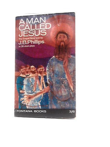 A Man Called Jesus: The Gospel Story Told By J.B.Phillips In 26 Short Plays With Stage Directions (Fontana Books) 