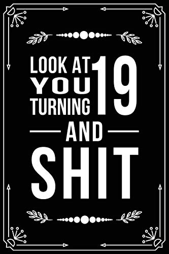 Look at You Turning 19 and Shit