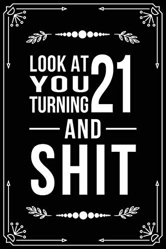 Look at You Turning 21 and Shit