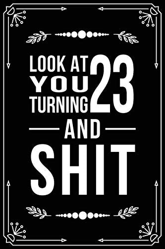 Look at You Turning 23 and Shit