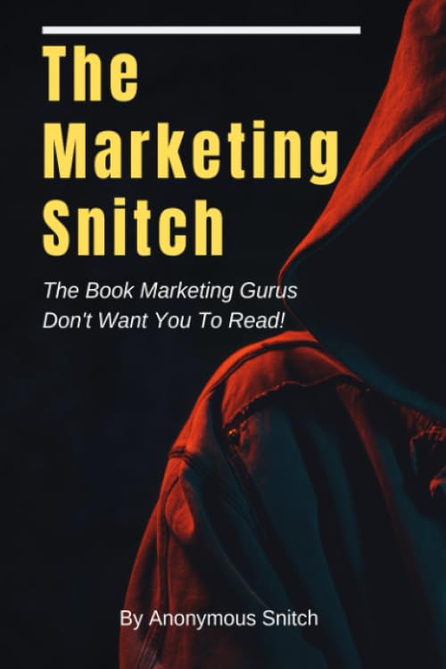 The Marketing Snitch: The Book Marketing Gurus Don't Want You To Read!