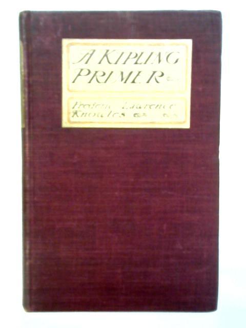 A Kipling Primer, Including Biographical and Critical Chapters