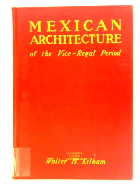Mexican Architecture Of The Vice-regal Period