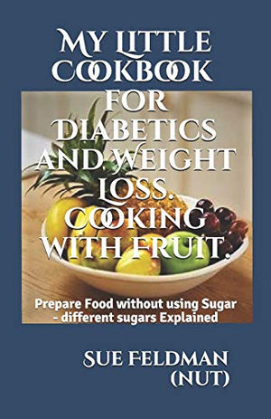 My Little Cookbook for Diabetics and Weight Loss. Cooking with Fruit.