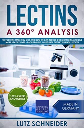 Lectins  A  Analysis Why Lectins make you sick and how we can reduce our Lectin intake to live more healthy lives  background guidelines dietary change recipes