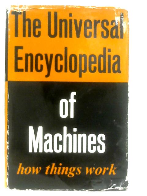 The Universal Encyclopedia of Machines Or How Things Work