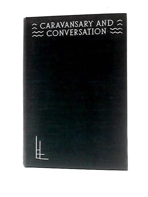 Caravansary And Conversation. Memories Of Places And Persons