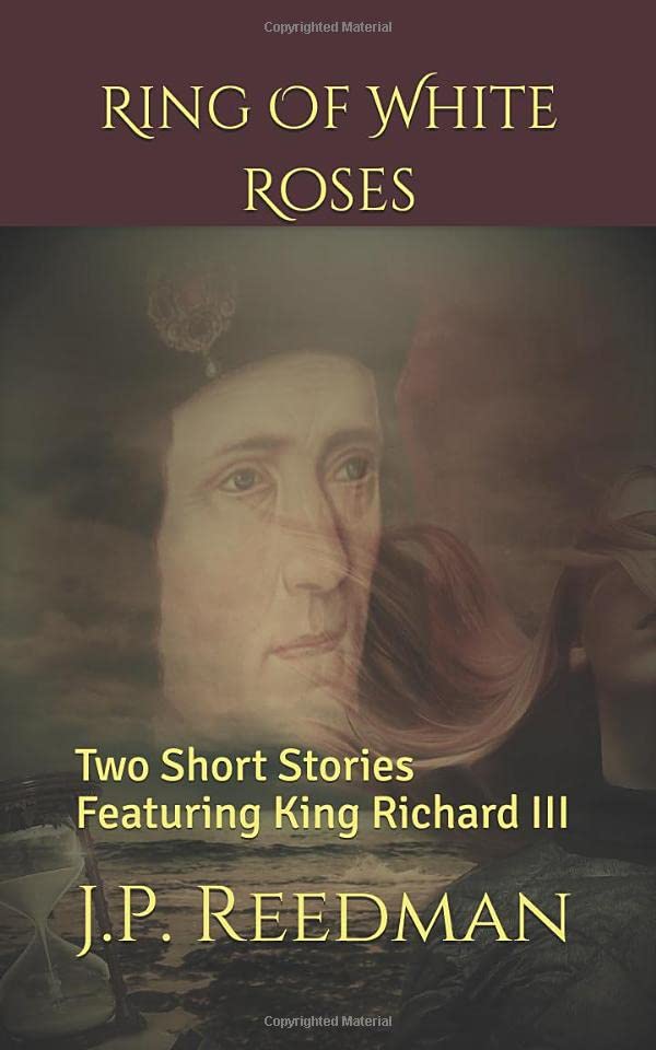 Ring Of White Roses: Two Short Stories Featuring King Richard III (WARS OF THE ROSES SHORT STORIES)