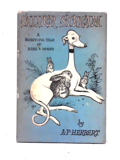 Silver Stream: A Beautiful Tale Of Hare & Hound For Young & Old