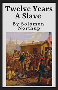 Twelve Years A Slave (Annotated) 