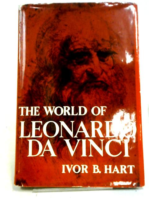 The World of Leonardo da Vinci: Man of Science, Engineer and Dreamer of Flight.