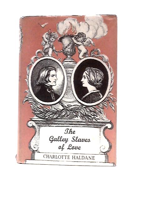 The Galley Slaves of Love: The Story of Marie d'Agoult and Franz Liszt