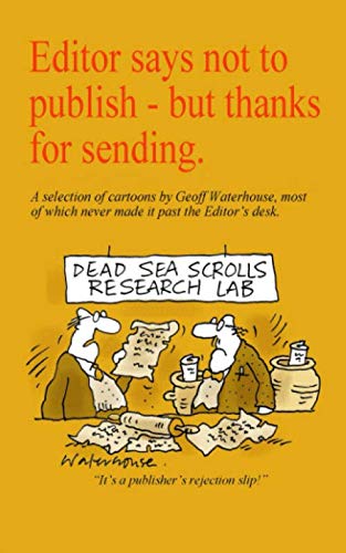 Editor says 'Not to publish' - thanks for sending.: A selection of cartoons by Geoff Waterhouse, most of which never made it past the Editor's desk.