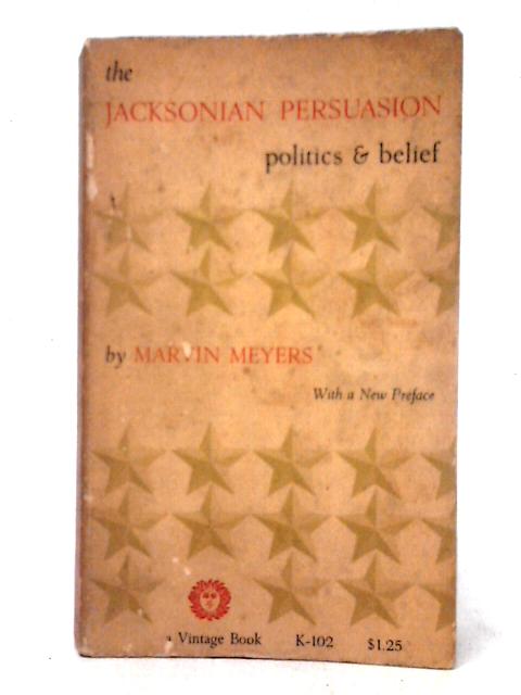 The Jacksonian Persuasion: Politics & Belief