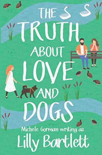 The Truth About Love and Dogs: The laugh out loud new romcom about friendship and happily ever afters