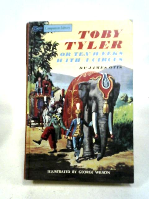 Toby Tyler Or, Ten Weeks With A Circus Rip Van Winkle - The Legend Of ...