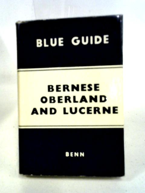 Bernese Oberland and Lucerne (Blue Guides)