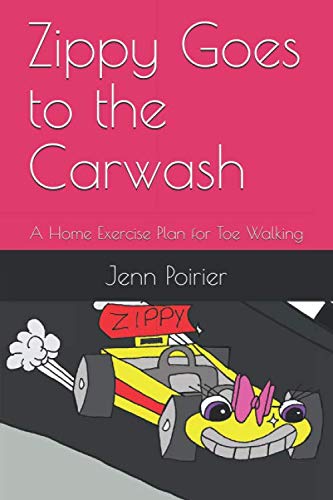 Zippy Goes to the Carwash: A Home Exercise Plan for Toe Walking (HEP Stories)