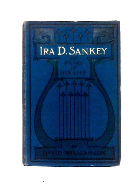 Ira D. Sankey: The Story of His Life