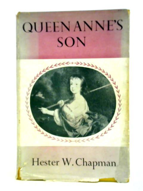 Queen Anne's Son. A Memoir Of William Henry, Duke Of Gloucester 1689-1700