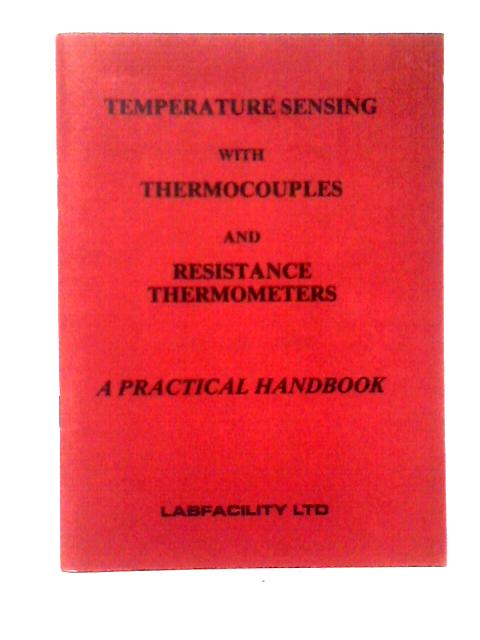 Temperature Sensing with Thermocouples and Resistance Thermometers: A Practical Handbook