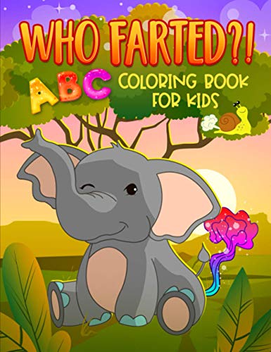Who Farted: ABC Coloring Book for Kids: A Hilarious Activity Workbook for Children to Learn the Letters of the Alphabet with Cute Farting Animals