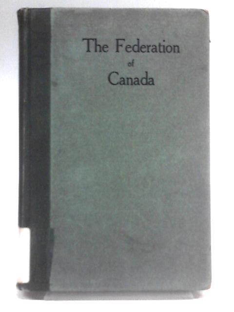 The Federation of Canada 1867-1917