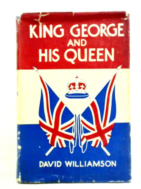 King George And His Queen The Life Story Of King George VI And Queen Elizabeth