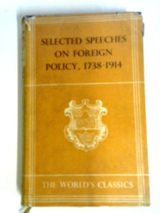 Selected Speeches On British Foreign Policy 1738-1914 